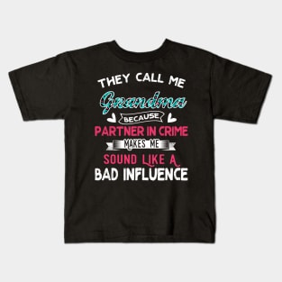 "They Call Me Grandma Because Partner In Crime Sound Like A Bad Influence" Kids T-Shirt